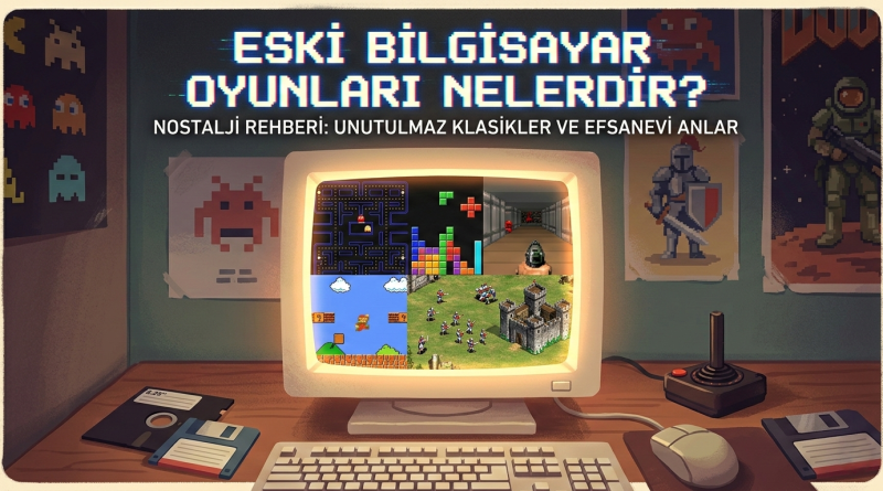 eski bilgisayar oyunları nelerdir
